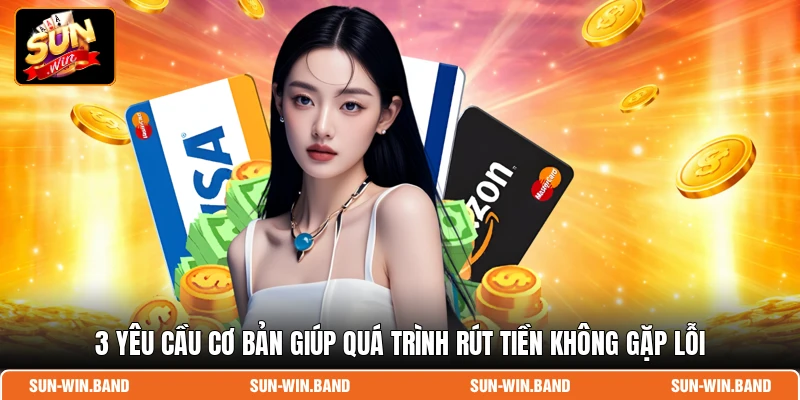 Rút Tiền SUNWIN: Hướng Dẫn Các Mẹo Giao Dịch Siêu Tốc 2026 4 3 yêu cầu cơ bản giúp quá trình rút tiền không gặp lỗi