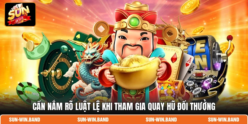 Nổ Hũ Thần Tài – Chinh Phục Hũ Thưởng Cực Lớn Tại SUNWIN 3 Cần nắm rõ luật lệ khi tham gia quay hũ đổi thưởng