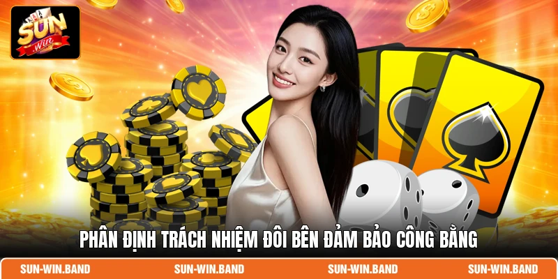 Phân định trách nhiệm đôi bên đảm bảo công bằng