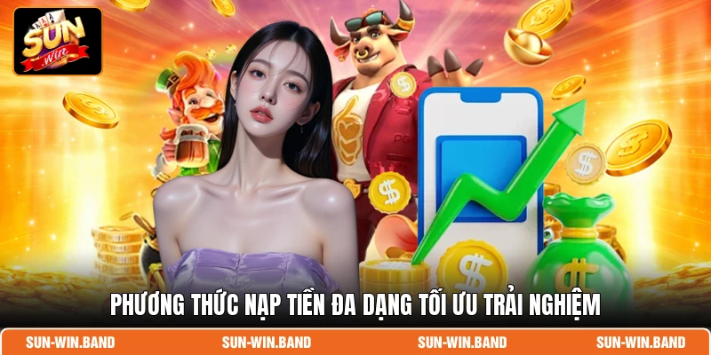Nạp Tiền SUNWIN - Kích Hoạt Ví Thần Tốc Săn Game Tức Thì 3 Phương thức nạp tiền đa dạng tối ưu trải nghiệm