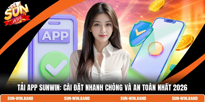 Tải app SUNWIN: Cài Đặt Nhanh Chóng Và An Toàn Nhất 2026 1 Tải app SUNWIN