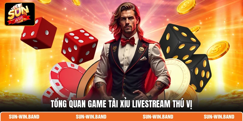 Tài Xỉu Livestream - Sòng Bài Thực Tế Số 1 Tại SUNWIN 2 Tổng quan game Tài Xỉu livestream thú vị